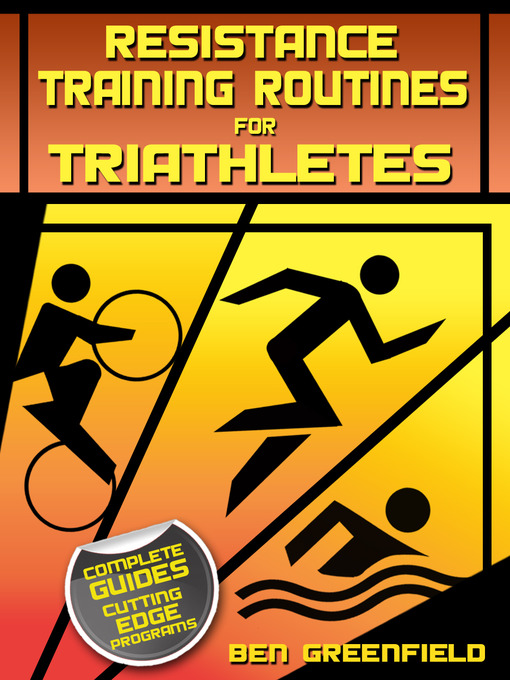 Title details for Resistance Training Routines for Triathletes by Ben Greenfield - Available